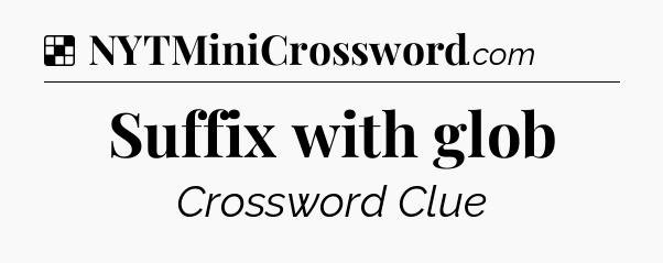 Solution: Suffix with glob - NYT Crossword