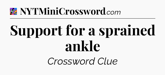 Support for a sprained ankle Crossword Clue