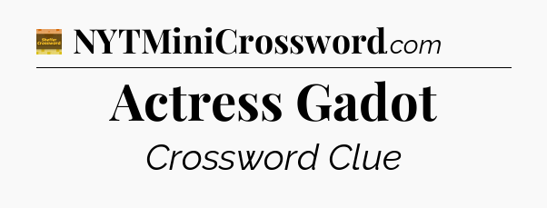 Actress Gadot - Eugene Sheffer Crossword