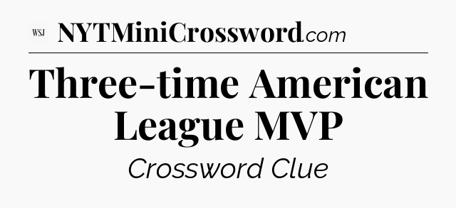 Three-time American League MVP - WSJ Crossword