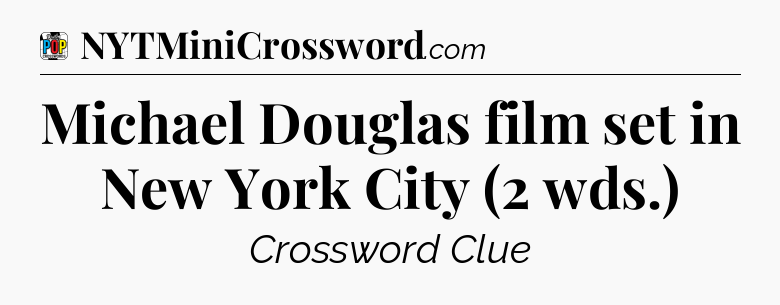 Michael Douglas film set in New York City (2 wds.) Crossword Clue
