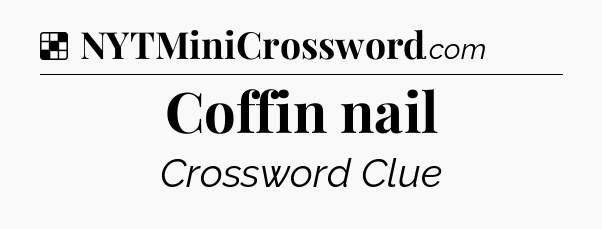 Solution: Coffin nail - NYT Crossword