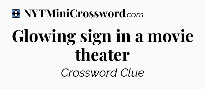 Solution: Glowing sign in a movie theater - NYT Mini Crossword