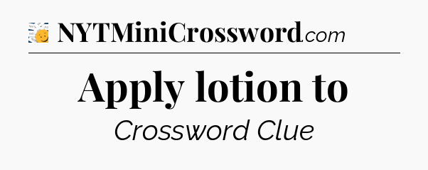 Apply lotion to - 7 Little Words