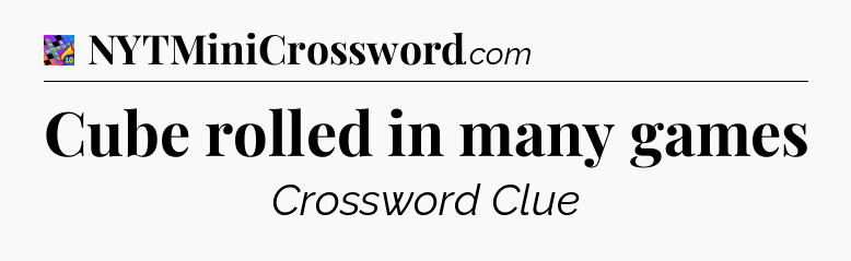 Cube rolled in many games Crossword Clue