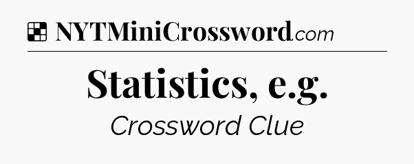 Solution: Statistics, e.g - NYT Crossword