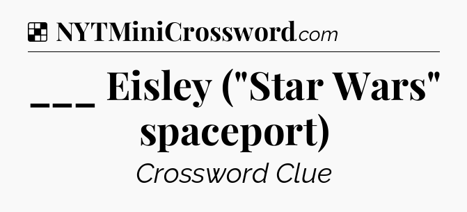 Solution: ___ Eisley (