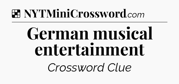 Solution: German musical entertainment - NYT Crossword