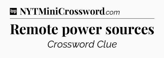Remote power sources Crossword Clue