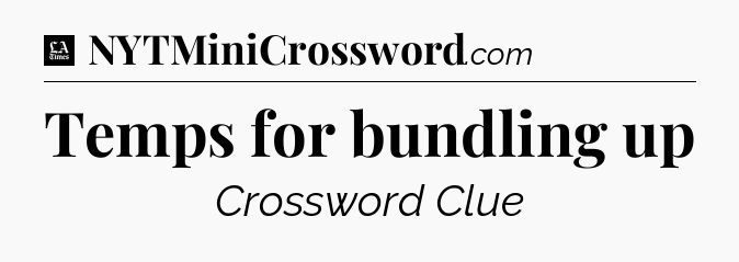 Temps for bundling up - LA Times Crossword