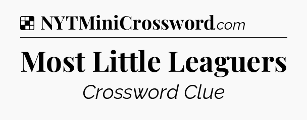 Solution: Most Little Leaguers - NYT Crossword