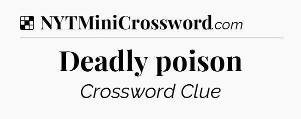 Solution: Deadly poison - NYT Crossword