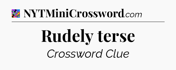 Rudely terse Crossword Clue