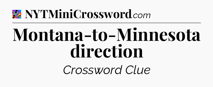 Montana-to-Minnesota direction Crossword Clue