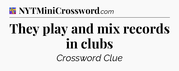 They play and mix records in clubs Codycross