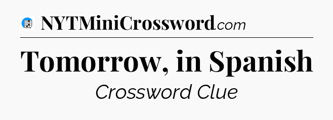 Tomorrow, in Spanish Crossword Clue