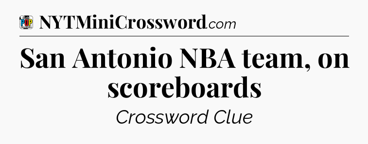 San Antonio NBA team, on scoreboards Crossword Clue