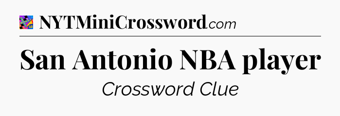 San Antonio NBA player Crossword Clue