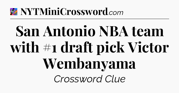 San Antonio NBA team with #1 draft pick Victor Wembanyama Crossword Clue