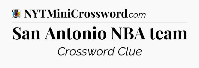 San Antonio NBA team Crossword Clue