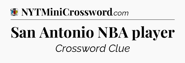 San Antonio NBA player Crossword Clue