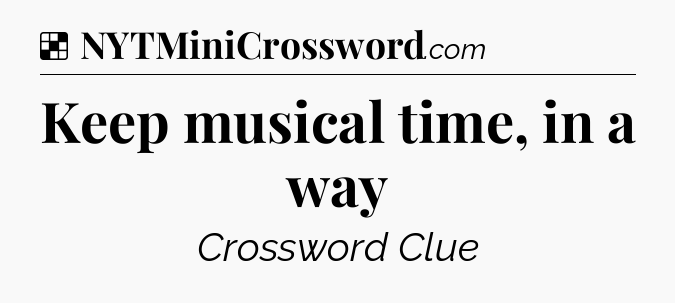 Solution: Keep musical time, in a way - NYT Crossword