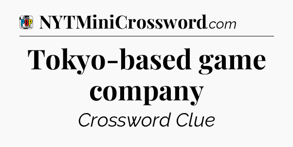 Tokyo-based game company Crossword Clue