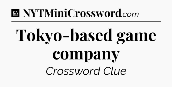 Tokyo-based game company - LA Times Crossword