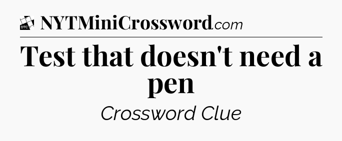 Test that doesn't need a pen - Daily Themed Classic Crossword