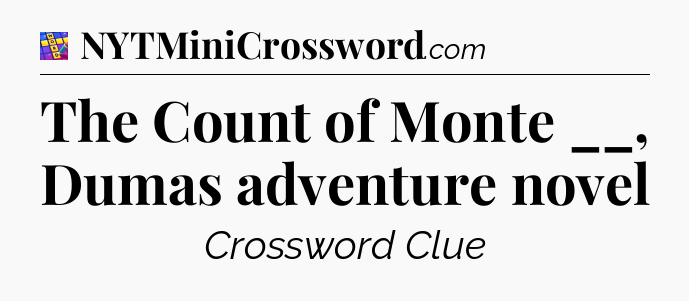 The Count of Monte __, Dumas adventure novel Codycross