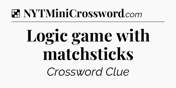 Solution: Logic game with matchsticks - NYT Crossword