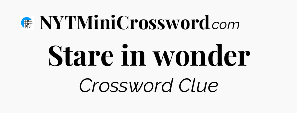Stare in wonder Crossword Clue