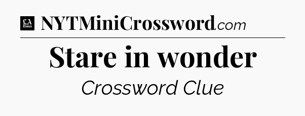 Stare in wonder - LA Times Crossword