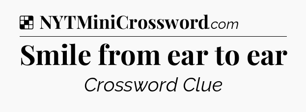 Solution: Smile from ear to ear - NYT Crossword