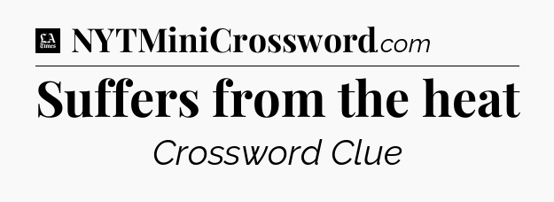 Suffers from the heat - LA Times Crossword