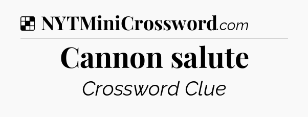 Solution: Cannon salute - NYT Crossword