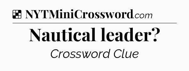 Solution: Nautical leader - NYT Crossword