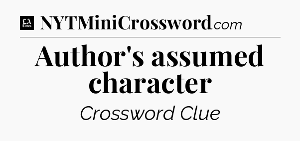 Author's assumed character - LA Times Crossword