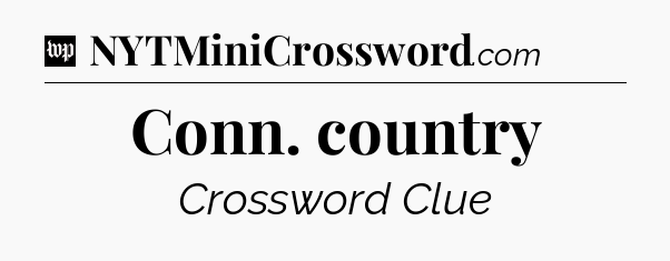 Conn. country Crossword Clue