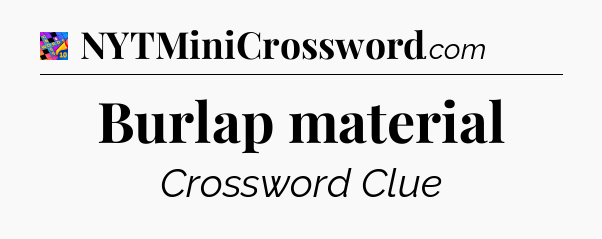 Burlap material Crossword Clue