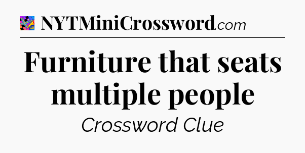 Furniture that seats multiple people Crossword Clue