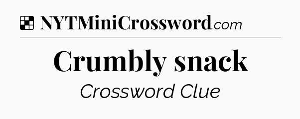 Solution: Crumbly snack - NYT Crossword