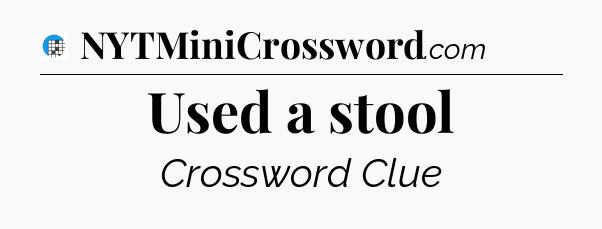 Used a stool Crossword Clue