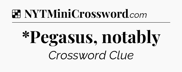 Solution: *Pegasus, notably - NYT Crossword