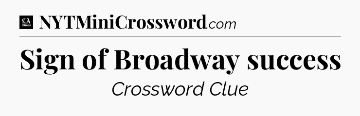 Sign of Broadway success - LA Times Crossword