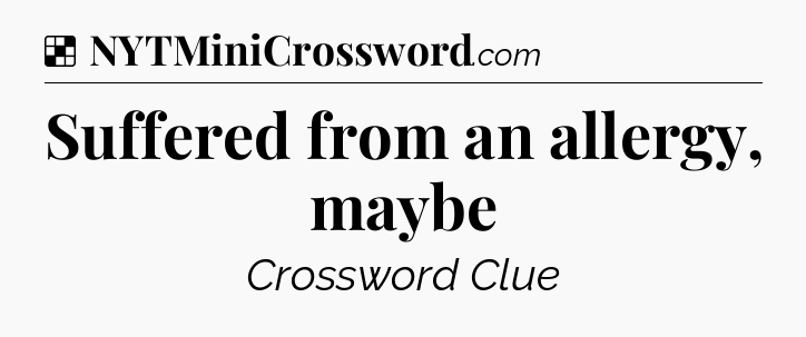 Solution: Suffered from an allergy, maybe - NYT Crossword