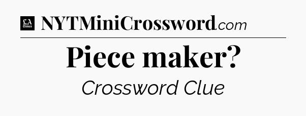 Piece maker - LA Times Crossword