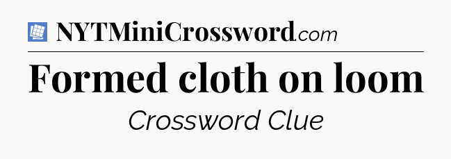 Formed cloth on loom Puzzle Page Crossword Clue