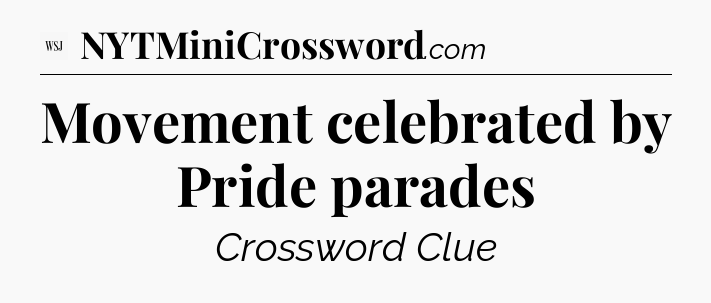 Movement celebrated by Pride parades - WSJ Crossword