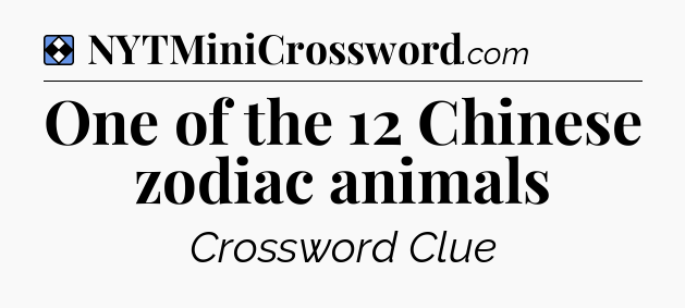 Solution: One of the 12 Chinese zodiac animals - NYT Mini Crossword